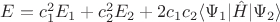 $E= c_1^2E_1+c_2^2E_2+2c_1c_2 \langle\Psi_1 \lvert \hat{H}\rvert \Psi_2\rangle$