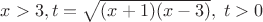 $x>3, t=\sqrt{(x+1)(x-3)},\; t>0$