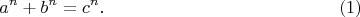 $$a^n+b^n=c^n.\eqno (1)$$