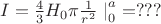 $I = \frac{4}{3}H_0\pi\frac {1}{r^2} \left.\right|^a_0 = ???$