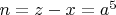 $n=z-x=a^5$
