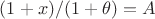$(1+x)/(1+\theta)=A$