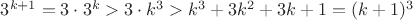 $3^{k+1}=3\cdot 3^{k} > 3\cdot k^3 > k^3 + 3k^2 + 3k +1 = (k+1)^3$