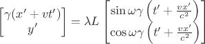 $\begin{bmatrix}\gamma (x'+vt') \\ y' \end{bmatrix}=\lambda L\begin{bmatrix}\sin \omega \gamma \left ( t'+\frac{vx'}{c^2} \right ) \\ \cos\omega \gamma \left ( t'+\frac{vx'}{c^2} \right ) \end{bmatrix}$