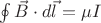 $\oint \vec{B} \cdot d\vec{l}=\mu I$