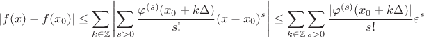 $$|f(x)-f(x_0)|\le \sum\limits_{k \in \mathbb{Z}} \left|\sum\limits_{s>0}\frac{\varphi^{(s)}(x_0+k\Delta)}{s!}(x-x_0)^s\right|\le \sum\limits_{k \in \mathbb{Z}} \sum\limits_{s>0}\frac{|\varphi^{(s)}(x_0+k\Delta)|}{s!}\varepsilon^s$$
