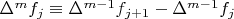 $\Delta^mf_j\equiv\Delta^{m-1}f_{j+1}-\Delta^{m-1}f_j$