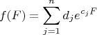 $$\[f(F) = \sum\limits_{j = 1}^n {d_j e^{c_j F} } \]$$