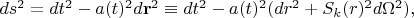 $ds^2=dt^2-a(t)^2d\mathbf{r}^2\equiv dt^2-a(t)^2(dr^2+S_k(r)^2d\Omega^2),$