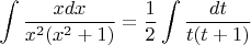 $$\int \frac{xdx}{x^2(x^2+1)}=\frac 1 2\int \frac{dt}{t(t+1)}$$