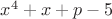 $x^4+x+p-5$
