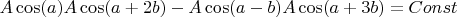 $A\cos(a)A\cos(a+2b)-A\cos(a-b)A\cos(a+3b)=Const$