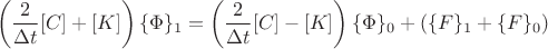 $$\left ( \frac{2}{\Delta t} [C] + [K] \right )\{\Phi\}_1 = \left ( \frac{2}{\Delta t} [C] - [K] \right )\{\Phi\}_0 + (\{F\}_1 + \{F\}_0)$$