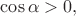 $\cos\alpha>0,$