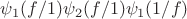 $\psi_1( f/1) \psi_2( f/1) \psi_1( 1/f )$