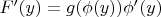 $F'(y)=g(\phi(y))\phi '(y)$