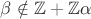 $\beta\notin\mathbb{Z}+\mathbb{Z}\alpha$