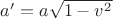 $a'=a\sqrt{1-v^2}$