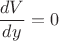 $\dfrac{dV}{dy}= 0$