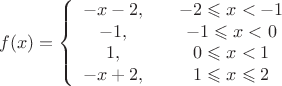 $$f(x) =  \left\{ \begin{array}{ccc}  
-x-2, &  & -2 \leqslant x < -1 \\  
-1, &  & -1 \leqslant x < 0 \\ 
1, &  & 0 \leqslant x < 1 \\
-x+2, &  &  1 \leqslant x \leqslant 2  \end{array}$$
