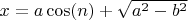 $x = a \cos(n) + \sqrt{a^2-b^2}$
