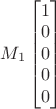 $M_1 \begin{bmatrix}1\\0\\0\\0\\0\end{bmatrix}$