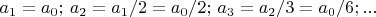 $a_1=a_0;\,a_2=a_1/2=a_0/2;\, a_3=a_2/3=a_0/6;...$