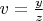 $v=\frac{y}{z}$