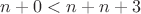 $n+0 < n+n+3$