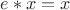 $e \ast x = x$