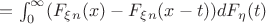 $ =\int_0^\infty (F_\xi_n(x)-F_\xi_n(x-t))dF_\eta (t)$