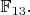 $\mathbb{F}_{13}.$