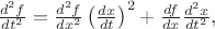 $\frac{d^2f}{dt^2}=\frac{d^2f}{dx^2}\left(\frac{dx}{dt}\right)^2+\frac{df}{dx}\frac{d^2x}{dt^2},$