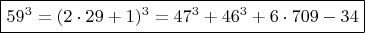 $  \boxed { 59^3 =  (2\cdot 29+1)^3  =  47^3 + 46^3 + 6 \cdot 709-34  }  $