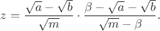 $z=\dfrac{ \sqrt{a}-\sqrt{b}}{\sqrt{m}} \cdot \dfrac{\beta - \sqrt{a}-\sqrt{b}}{\sqrt{m}-\beta}.$