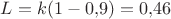 $L=k(1-0{,}9)=0{,}46$