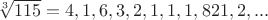 $\sqrt[3]{115}=4,1,6,3,2,1,1,1,821,2,...$