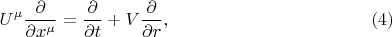 $$
U^{\mu} \frac{\partial}{\partial x^{\mu}} = \frac{\partial}{\partial t} + V \frac{\partial}{\partial r}, \eqno(4)
$$