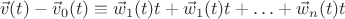 $$ \vec{v}(t) - \vec{v}_0(t) \equiv \vec{w}_1(t)t +\vec{w}_1(t)t  + \ldots + \vec{w}_n(t)t $$