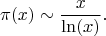 $$\pi(x) \sim \frac {x}{\ln(x)}.$$