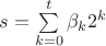 $s = \sum\limits_{k=0}^t{\beta_k 2^k} $ $s = \sum\limits_{k=0}^t{\beta_k 2^k} $