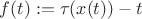 $f(t):=\tau(x(t))-t$
