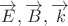 $\overrightarrow{E},\overrightarrow{B},\overrightarrow{k}$