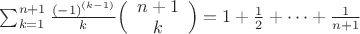 $\sum^{n+1}_{k=1}{\frac{(-1)^{(k-1)}} k \Bigl( \begin{array}{cc} n+1  \\ k \end{array} \Bigr)}=1+\frac{1} 2+\dots+\frac{1} {n+1}$