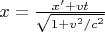 $x =\frac{x'+vt}{\sqrt{1+v^2/c^2}}$