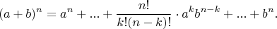 $$(a + b)^n = a^n + ... + \frac{n!}{k!(n - k)!} \cdot {a^k}{b^{n - k}} + ... + b^n.$$