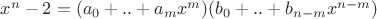 $x^n-2 = (a_{0}+..+a_{m}x^m)(b_{0}+..+b_{n-m}x^{n-m})$