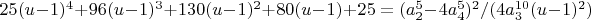$25 (u-1)^4+96 (u-1)^3+130 (u-1)^2+80 (u-1)+25=(a_2^5-4 a_4^5)^2/(4 a_3^{10} (u-1)^2)$