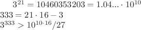 $3^{21}=10460353203=1.04...\cdot10^{10} \\ 333=21\cdot16-3 
 \\3^{333}>10^{{10}\cdot16}/27$