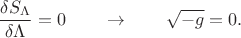 $$
\frac{\delta S_{\Lambda}}{\delta \Lambda} = 0 \qquad \to \qquad \sqrt{-g} = 0.
$$